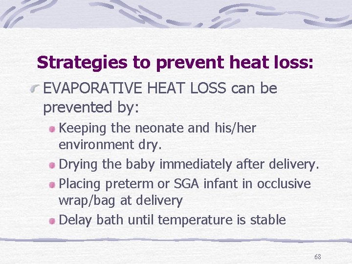 Strategies to prevent heat loss: EVAPORATIVE HEAT LOSS can be prevented by: Keeping the