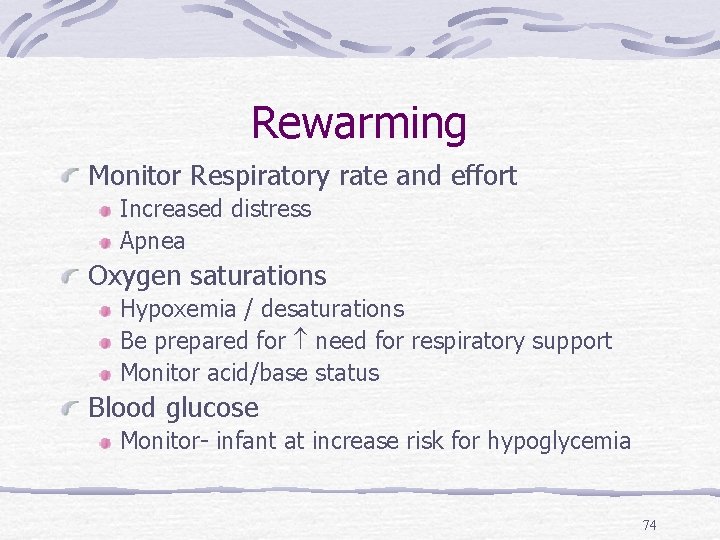 Rewarming Monitor Respiratory rate and effort Increased distress Apnea Oxygen saturations Hypoxemia / desaturations