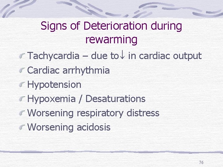 Signs of Deterioration during rewarming Tachycardia – due to in cardiac output Cardiac arrhythmia