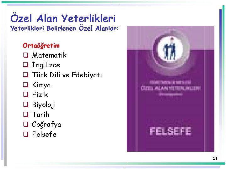 Özel Alan Yeterlikleri Belirlenen Özel Alanlar: Ortaöğretim q q q q q Matematik İngilizce