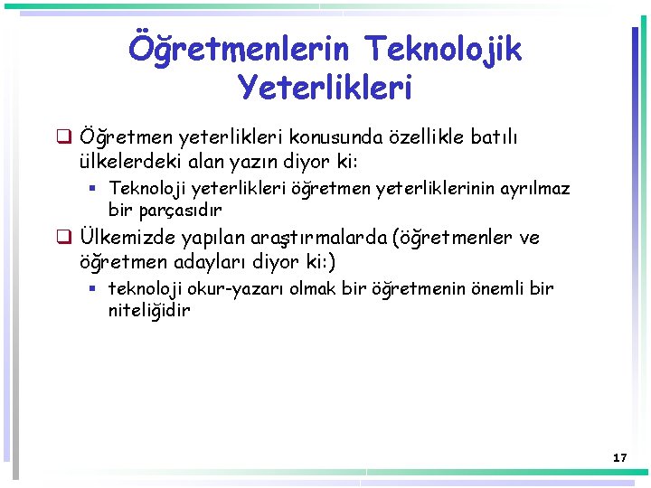 Öğretmenlerin Teknolojik Yeterlikleri q Öğretmen yeterlikleri konusunda özellikle batılı ülkelerdeki alan yazın diyor ki: