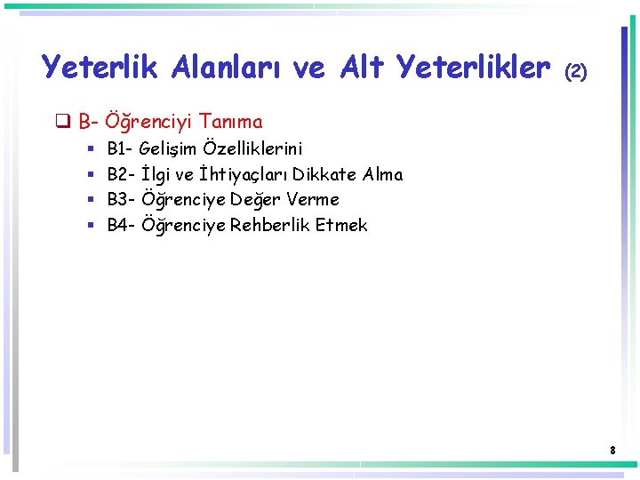 Yeterlik Alanları ve Alt Yeterlikler (2) q B- Öğrenciyi Tanıma § § B 1