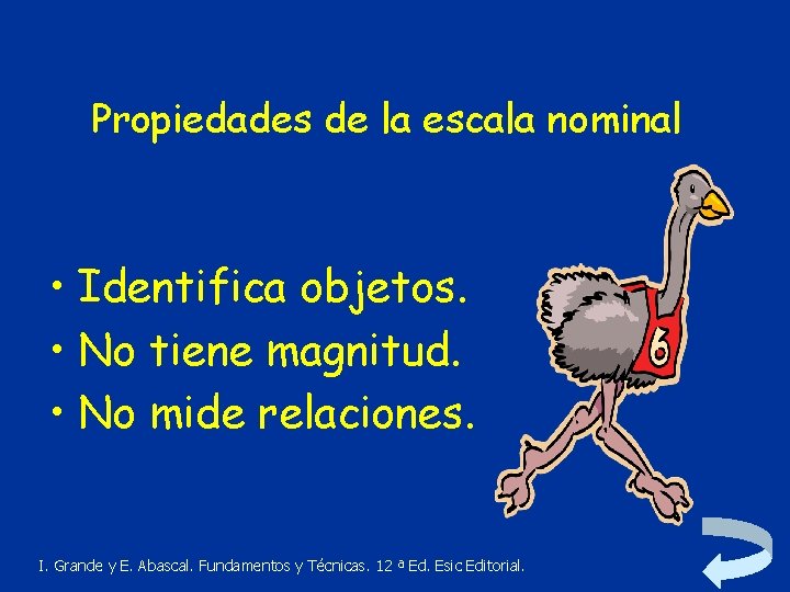 Propiedades de la escala nominal • Identifica objetos. • No tiene magnitud. • No