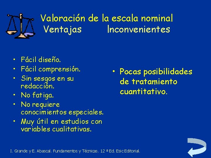 Valoración de la escala nominal Ventajas lnconvenientes • Fácil diseño. • Fácil comprensión. •