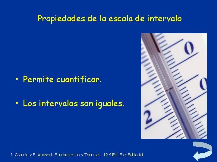Propiedades de la escala de intervalo • Permite cuantificar. • Los intervalos son iguales.