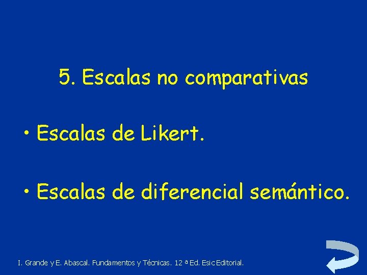 5. Escalas no comparativas • Escalas de Likert. • Escalas de diferencial semántico. I.