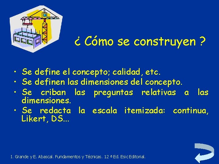 ¿ Cómo se construyen ? • Se define el concepto; calidad, etc. • Se