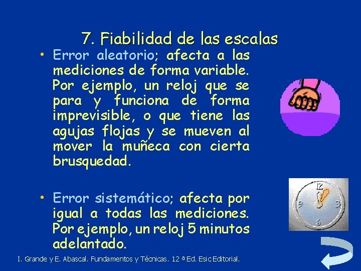 7. Fiabilidad de las escalas • Error aleatorio; afecta a las mediciones de forma