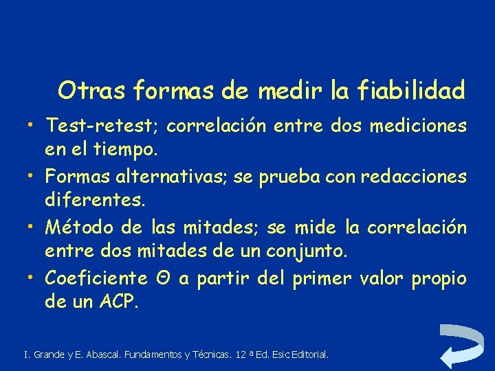 Otras formas de medir la fiabilidad • Test-retest; correlación entre dos mediciones en el