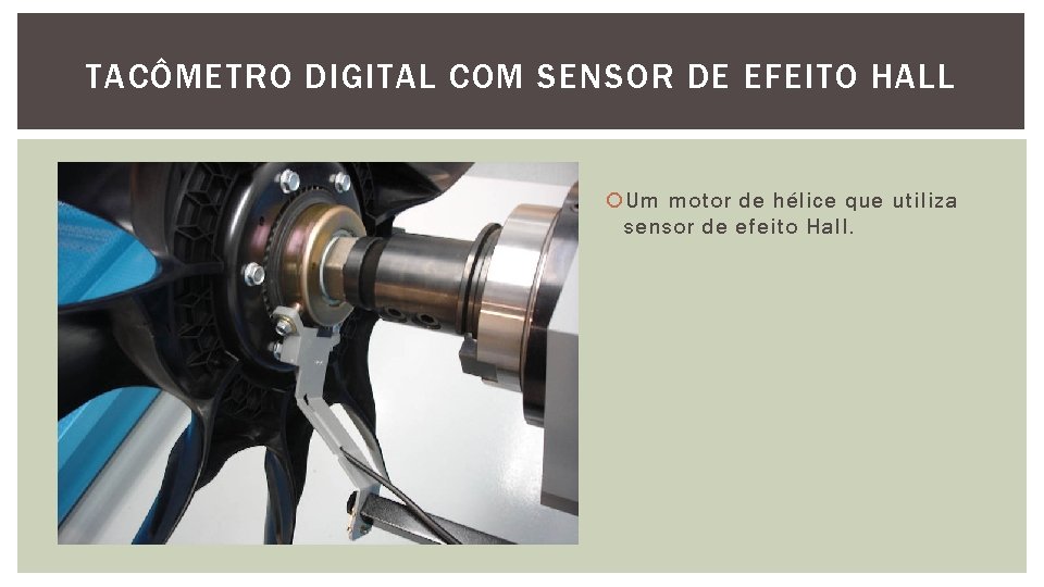 TACÔMETRO DIGITAL COM SENSOR DE EFEITO HALL Um motor de hélice que utiliza sensor