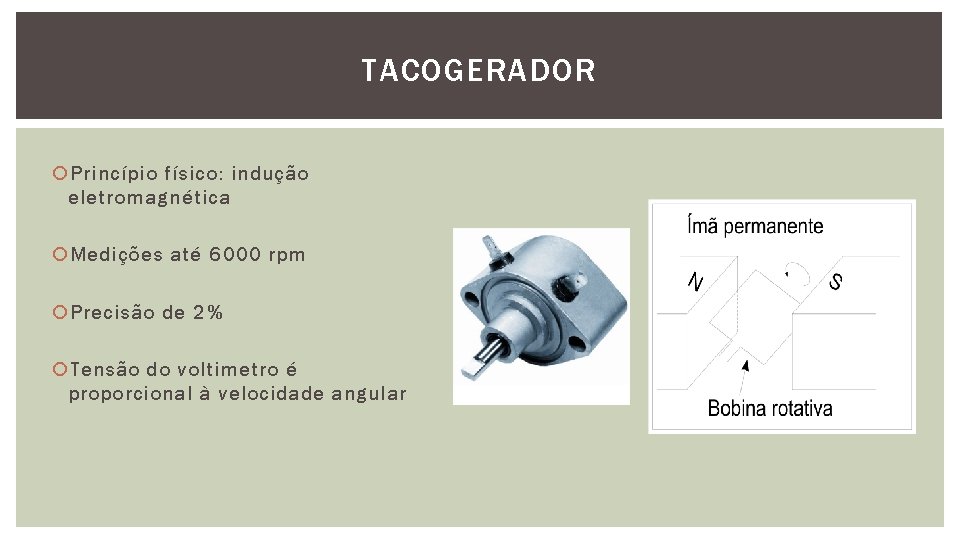 TACOGERADOR Princípio físico: indução eletromagnética Medições até 6000 rpm Precisão de 2% Tensão do