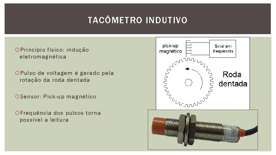 TACÔMETRO INDUTIVO Princípio físico: indução eletromagnética Pulso de voltagem é gerado pela rotação da