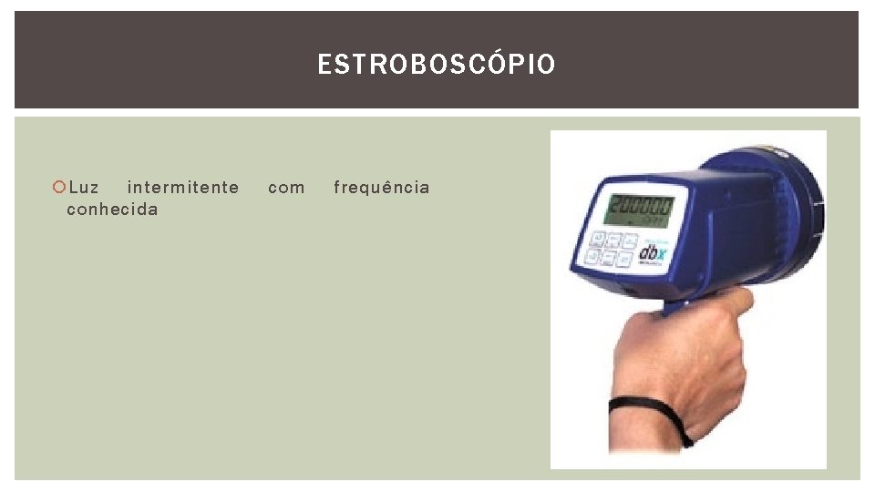 ESTROBOSCÓPIO Luz intermitente conhecida com frequência 