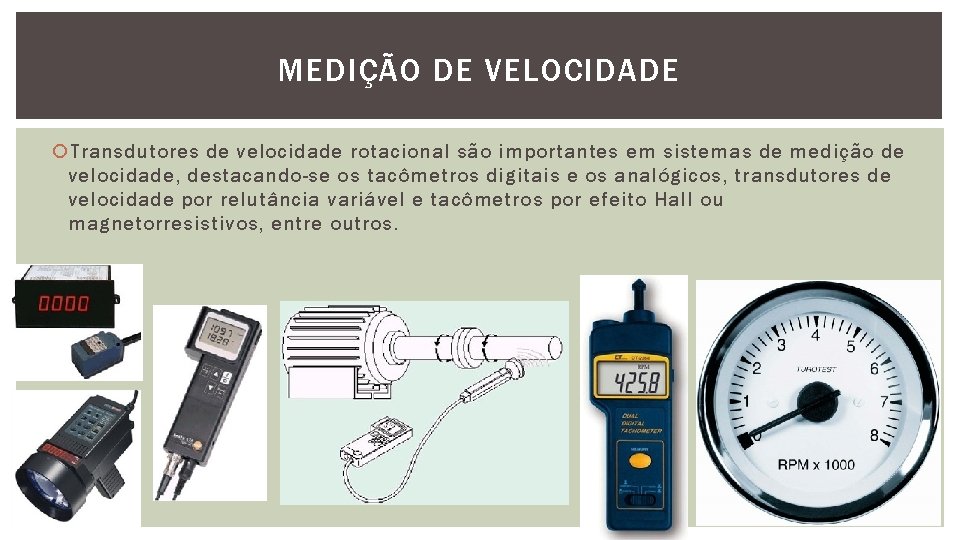 MEDIÇÃO DE VELOCIDADE Transdutores de velocidade rotacional são importantes em sistemas de medição de