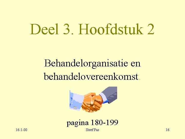 Deel 3. Hoofdstuk 2 Behandelorganisatie en behandelovereenkomst. pagina 180 -199 16 -1 -00 Steef