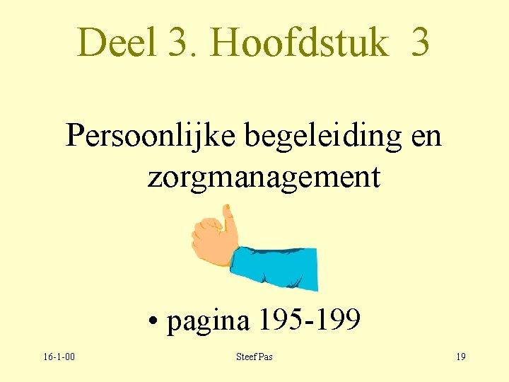 Deel 3. Hoofdstuk 3 Persoonlijke begeleiding en zorgmanagement • pagina 195 -199 16 -1