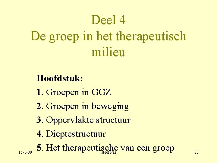 Deel 4 De groep in het therapeutisch milieu 16 -1 -00 Hoofdstuk: 1. Groepen