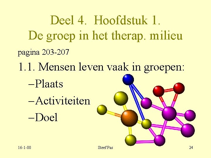 Deel 4. Hoofdstuk 1. De groep in het therap. milieu pagina 203 -207 1.