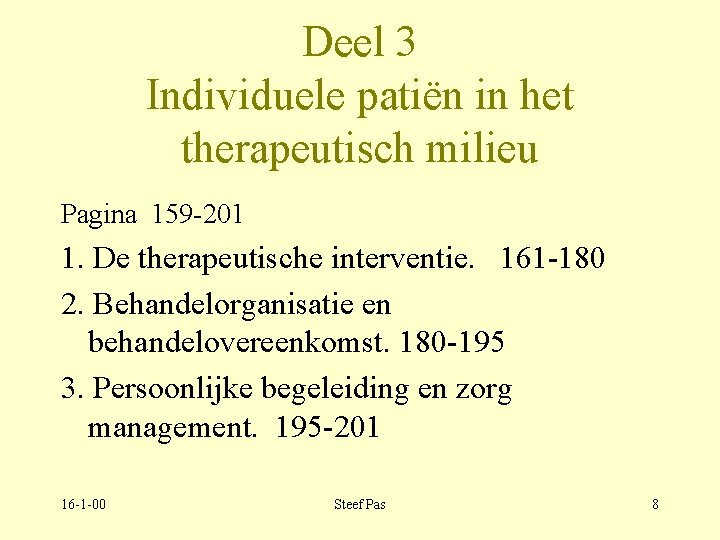 Deel 3 Individuele patiën in het therapeutisch milieu Pagina 159 -201 1. De therapeutische