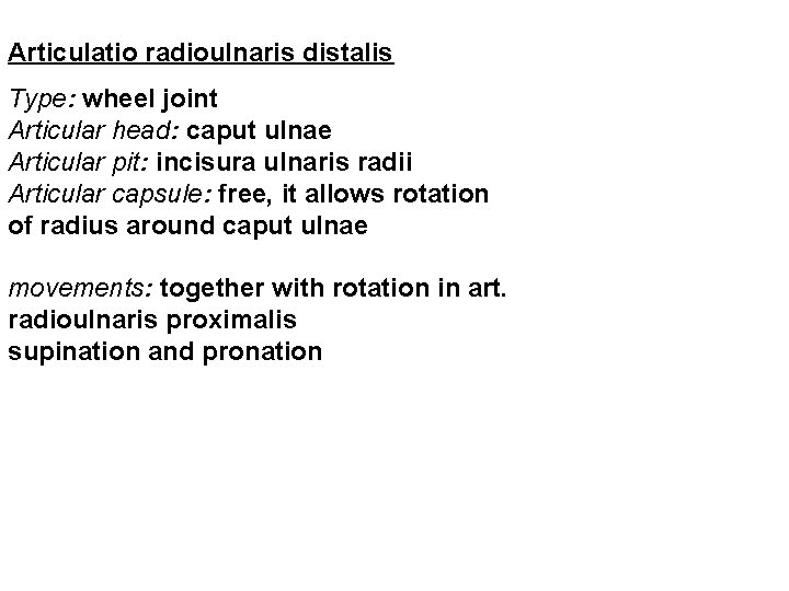 Articulatio radioulnaris distalis Type: wheel joint Articular head: caput ulnae Articular pit: incisura ulnaris