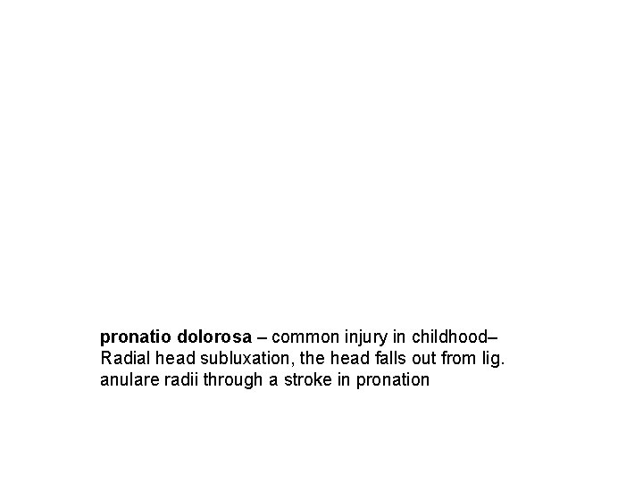 pronatio dolorosa – common injury in childhood– Radial head subluxation, the head falls out