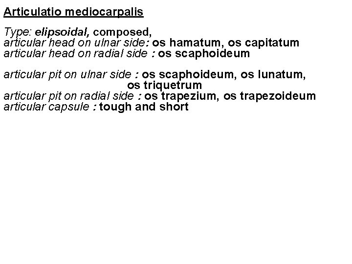 Articulatio mediocarpalis Type: elipsoidal, composed, articular head on ulnar side: os hamatum, os capitatum