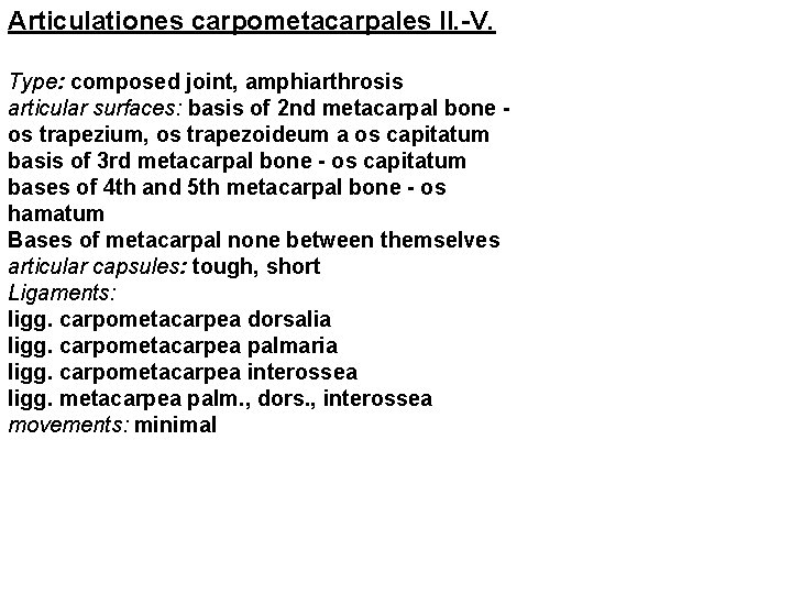Articulationes carpometacarpales II. -V. Type: composed joint, amphiarthrosis articular surfaces: basis of 2 nd