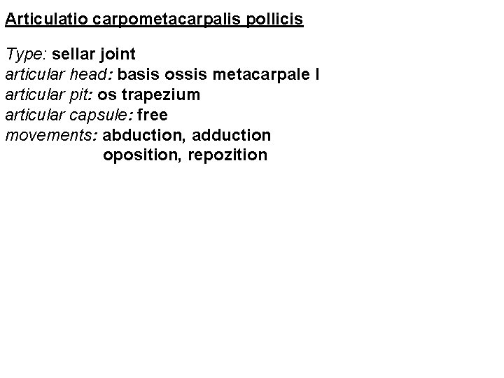 Articulatio carpometacarpalis pollicis Type: sellar joint articular head: basis ossis metacarpale I articular pit:
