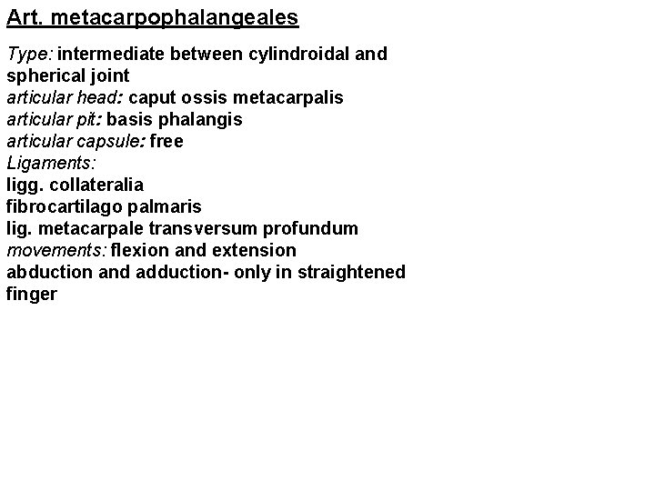 Art. metacarpophalangeales Type: intermediate between cylindroidal and spherical joint articular head: caput ossis metacarpalis