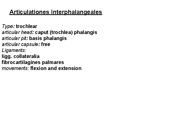 Articulationes interphalangeales Type: trochlear articular head: caput (trochlea) phalangis articular pit: basis phalangis articular