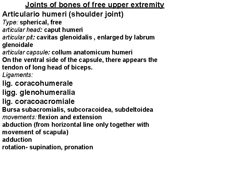 Joints of bones of free upper extremity Articulario humeri (shoulder joint) Type: spherical, free