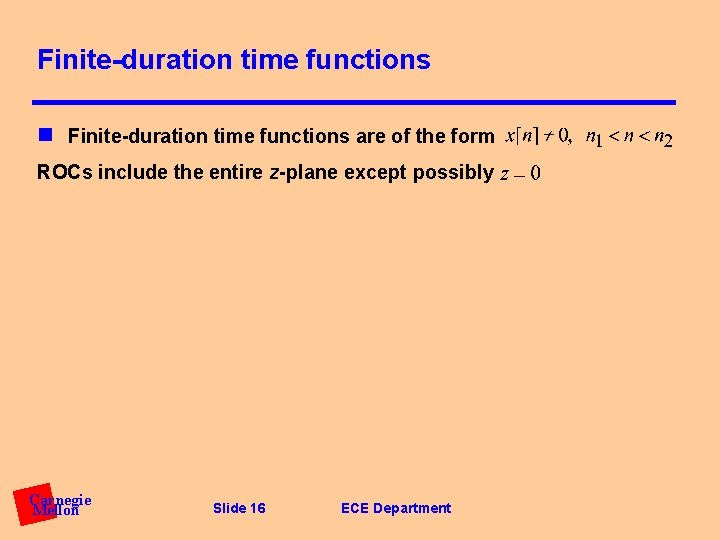 Finite-duration time functions n Finite-duration time functions are of the form ROCs include the