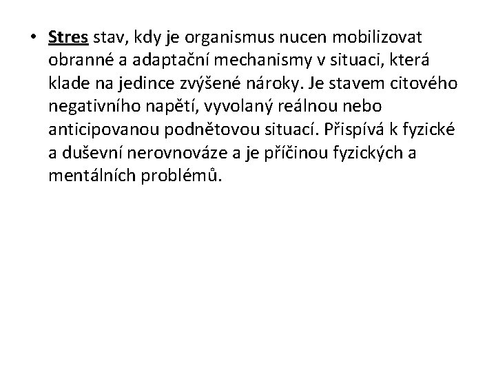  • Stres stav, kdy je organismus nucen mobilizovat obranné a adaptační mechanismy v