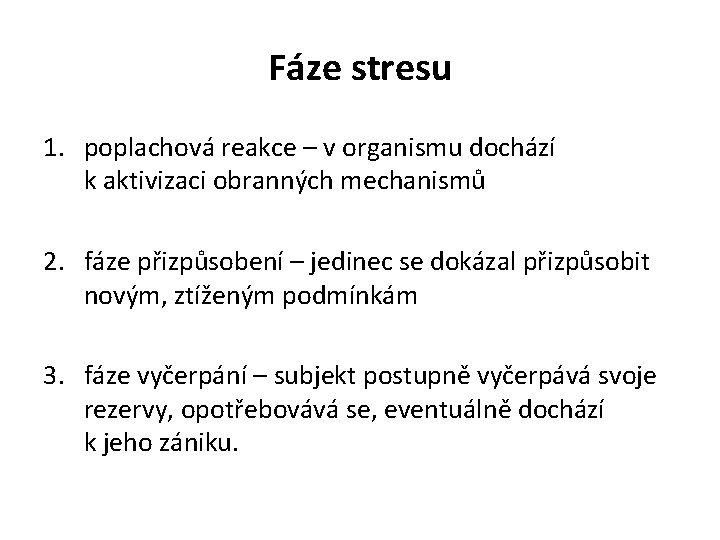 Fáze stresu 1. poplachová reakce – v organismu dochází k aktivizaci obranných mechanismů 2.