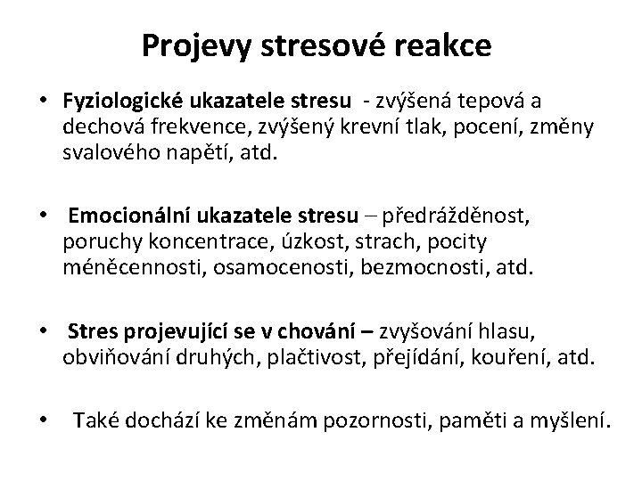 Projevy stresové reakce • Fyziologické ukazatele stresu - zvýšená tepová a dechová frekvence, zvýšený