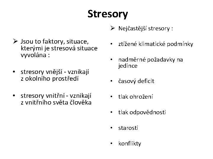  Stresory Ø Nejčastější stresory : Ø Jsou to faktory, situace, kterými je stresová