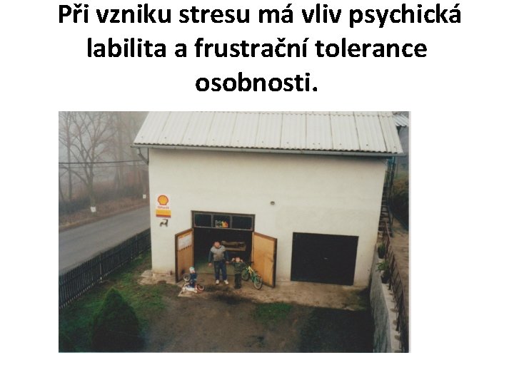  Při vzniku stresu má vliv psychická labilita a frustrační tolerance osobnosti. 