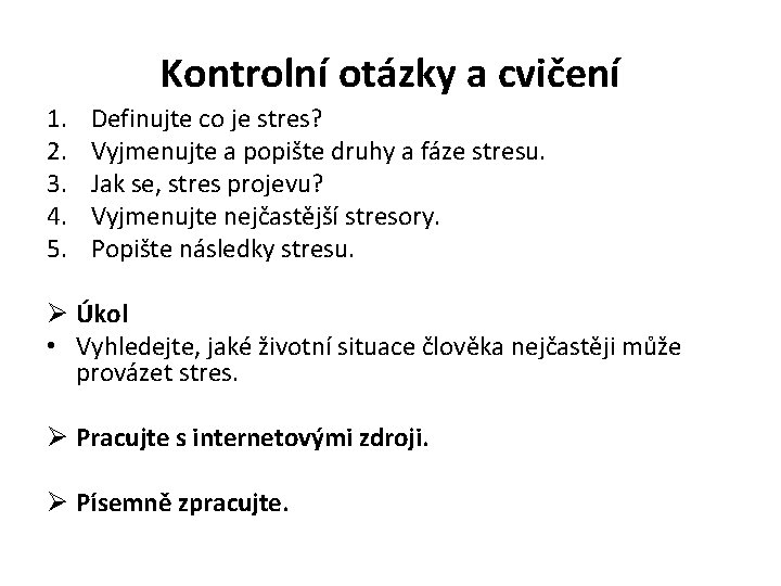 Kontrolní otázky a cvičení 1. 2. 3. 4. 5. Definujte co je stres? Vyjmenujte