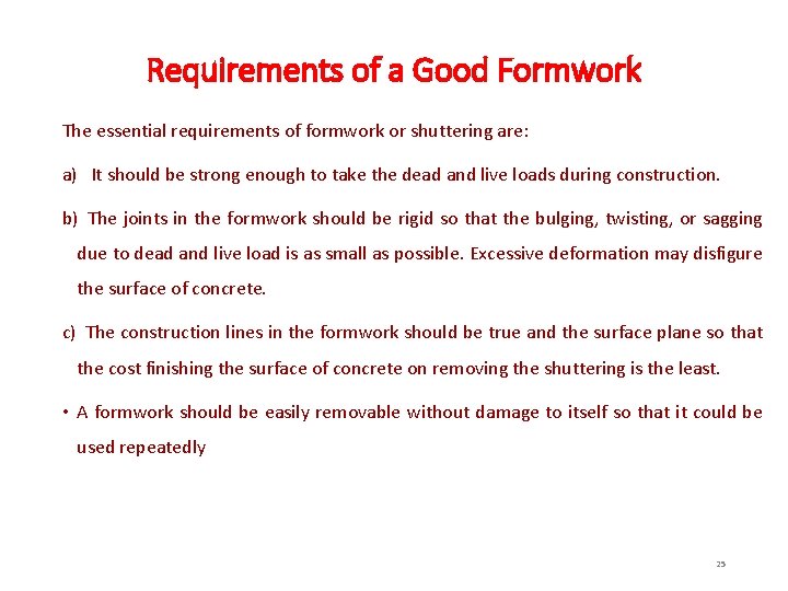 Requirements of a Good Formwork The essential requirements of formwork or shuttering are: a)