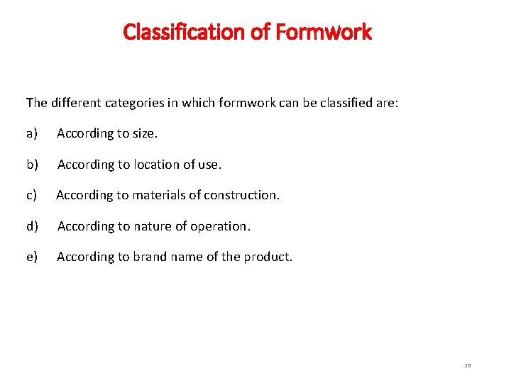 Classification of Formwork The different categories in which formwork can be classified are: a)