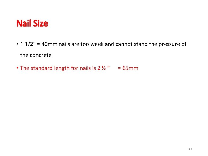 Nail Size • 1 1/2” = 40 mm nails are too week and cannot