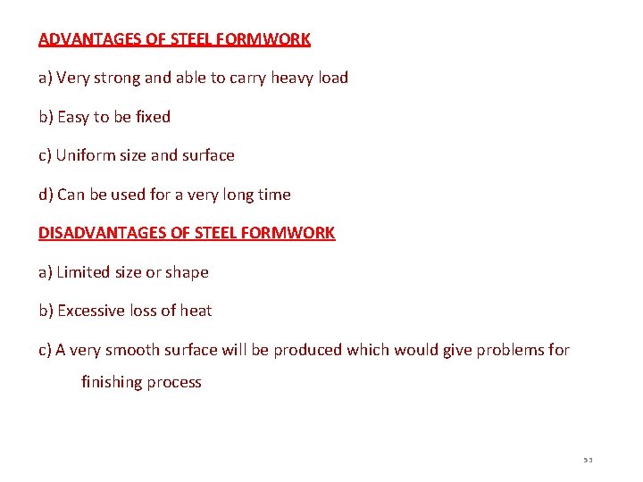 ADVANTAGES OF STEEL FORMWORK a) Very strong and able to carry heavy load b)
