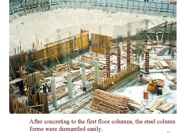 After concreting to the first floor columns, the steel column forms were dismantled easily.