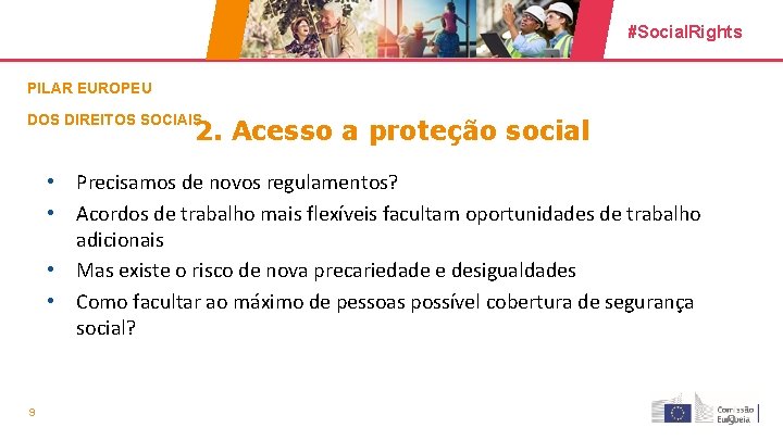 #Social. Rights PILAR EUROPEU DOS DIREITOS SOCIAIS 2. Acesso a proteção social • Precisamos