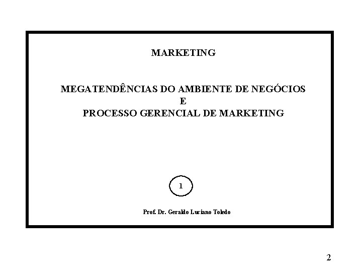 MARKETING MEGATENDÊNCIAS DO AMBIENTE DE NEGÓCIOS E PROCESSO GERENCIAL DE MARKETING 1 Prof. Dr. MARKETING MEGATENDÊNCIAS DO AMBIENTE DE NEGÓCIOS E PROCESSO GERENCIAL DE MARKETING 1 Prof. Dr.