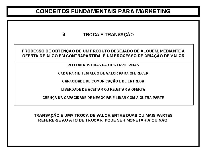 CONCEITOS FUNDAMENTAIS PARA MARKETING 8 TROCA E TRANSAÇÃO PROCESSO DE OBTENÇÃO DE UM PRODUTO CONCEITOS FUNDAMENTAIS PARA MARKETING 8 TROCA E TRANSAÇÃO PROCESSO DE OBTENÇÃO DE UM PRODUTO
