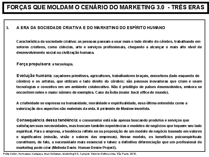 FORÇAS QUE MOLDAM O CENÁRIO DO MARKETING 3. 0 - TRÊS ERAS 3. A FORÇAS QUE MOLDAM O CENÁRIO DO MARKETING 3. 0 - TRÊS ERAS 3. A