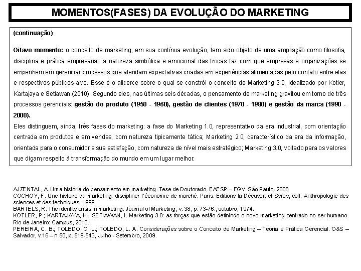MOMENTOS(FASES) DA EVOLUÇÃO DO MARKETING (continuação) Oitavo momento: o conceito de marketing, em sua MOMENTOS(FASES) DA EVOLUÇÃO DO MARKETING (continuação) Oitavo momento: o conceito de marketing, em sua