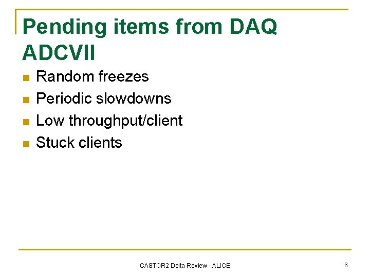 Pending items from DAQ ADCVII n n Random freezes Periodic slowdowns Low throughput/client Stuck