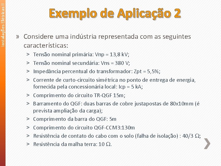 Instalações Elétricas II Exemplo de Aplicação 2 » Considere uma indústria representada com as Instalações Elétricas II Exemplo de Aplicação 2 » Considere uma indústria representada com as